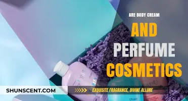 Body Cream and Perfume: Are They Cosmetics?