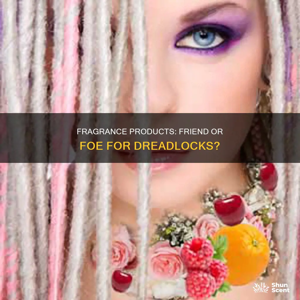 are fragrance products good for dreadlocks