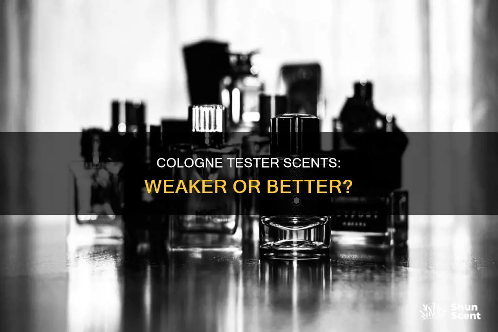 are tester colognes weaker in scent