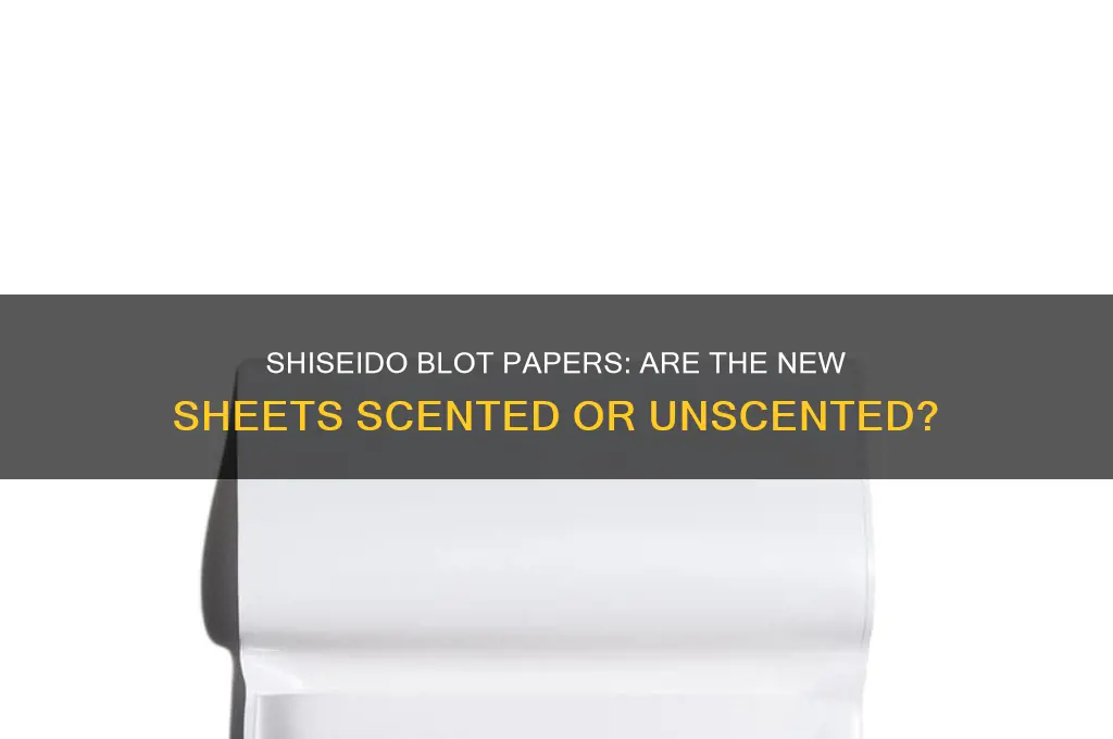 are the new shiseido blot papers scented