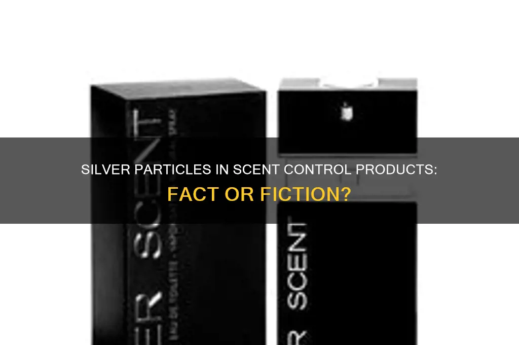 are there silver particles in scent control products