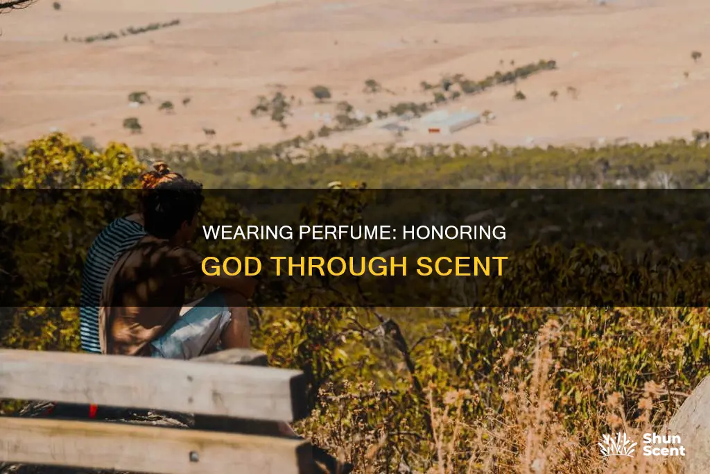 are we supposed to honor god by wearing perfume