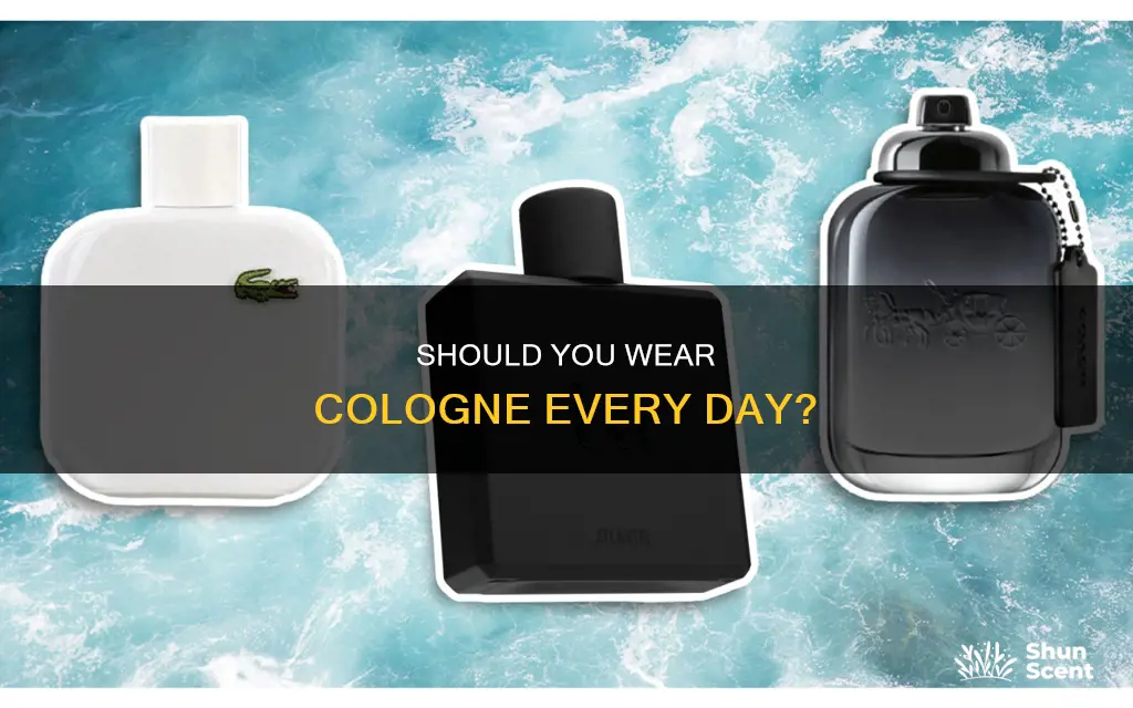 are you suposed to wear cologne everyday