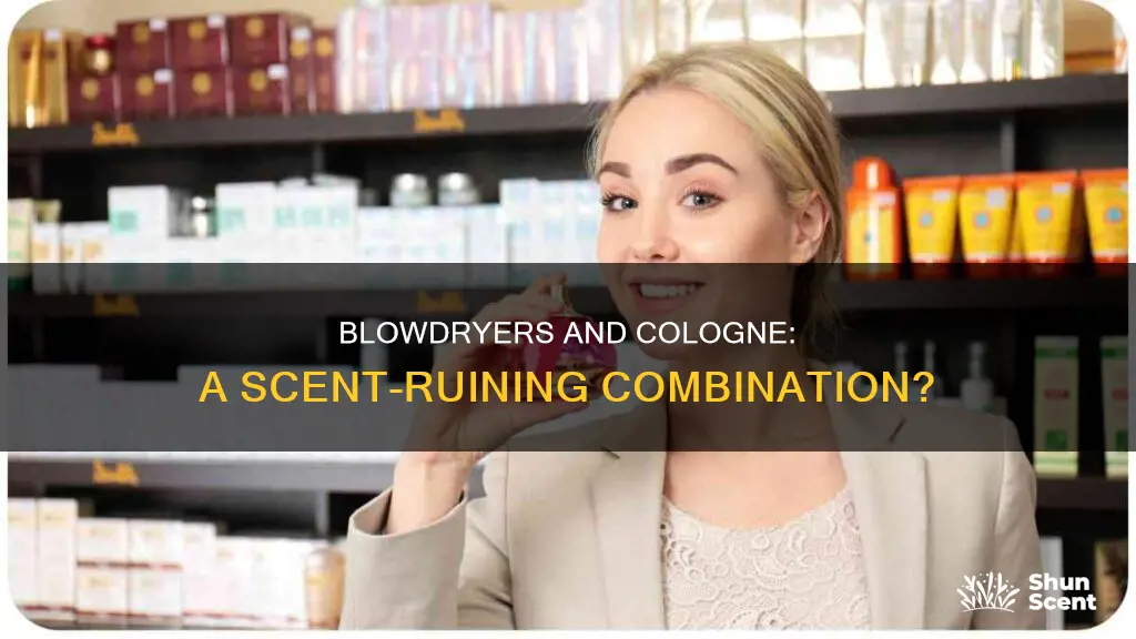 can a blowdryer ruin cologne