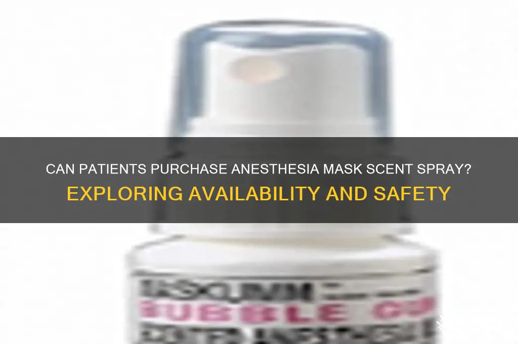 can a patient buy anesthesia mask scent spray