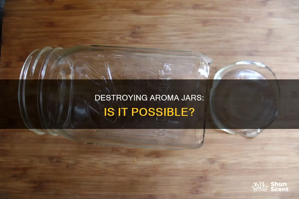 can aroma jar be destroyed