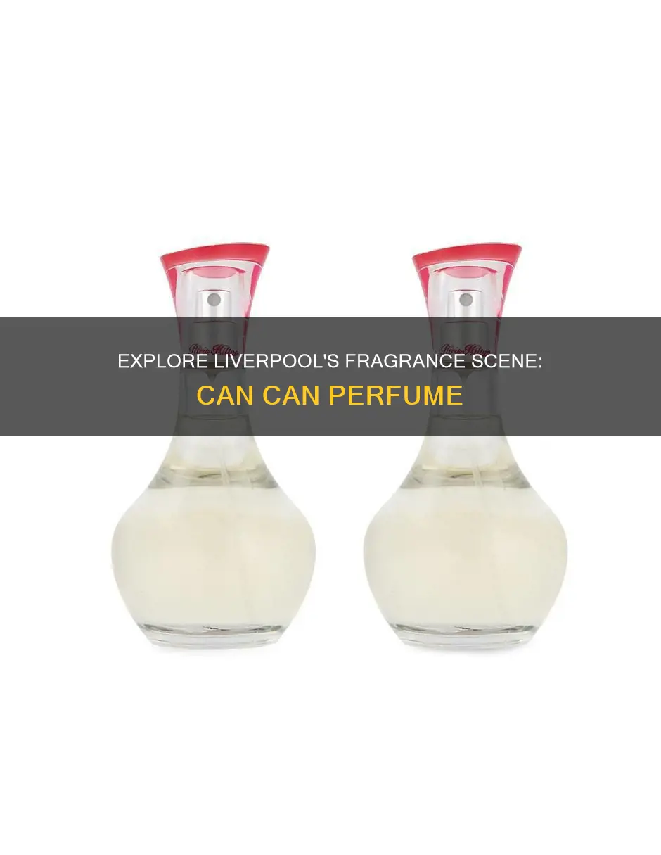 can can perfume liverpool