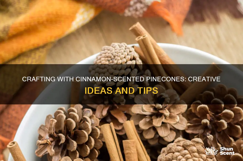 can cinammon scented pinecones work for crafts