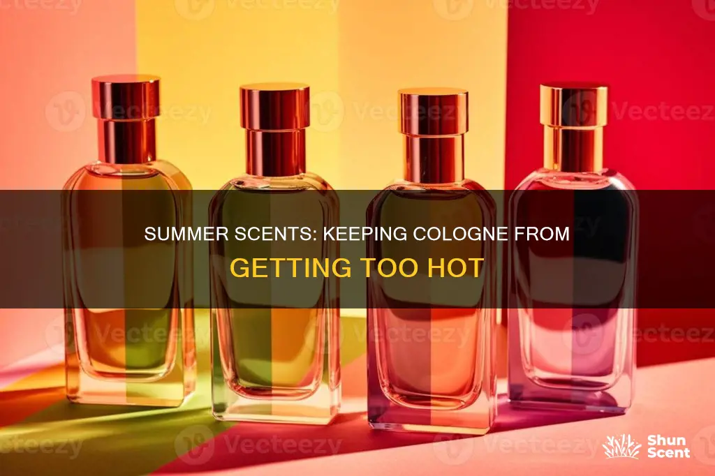 can cologne get hot