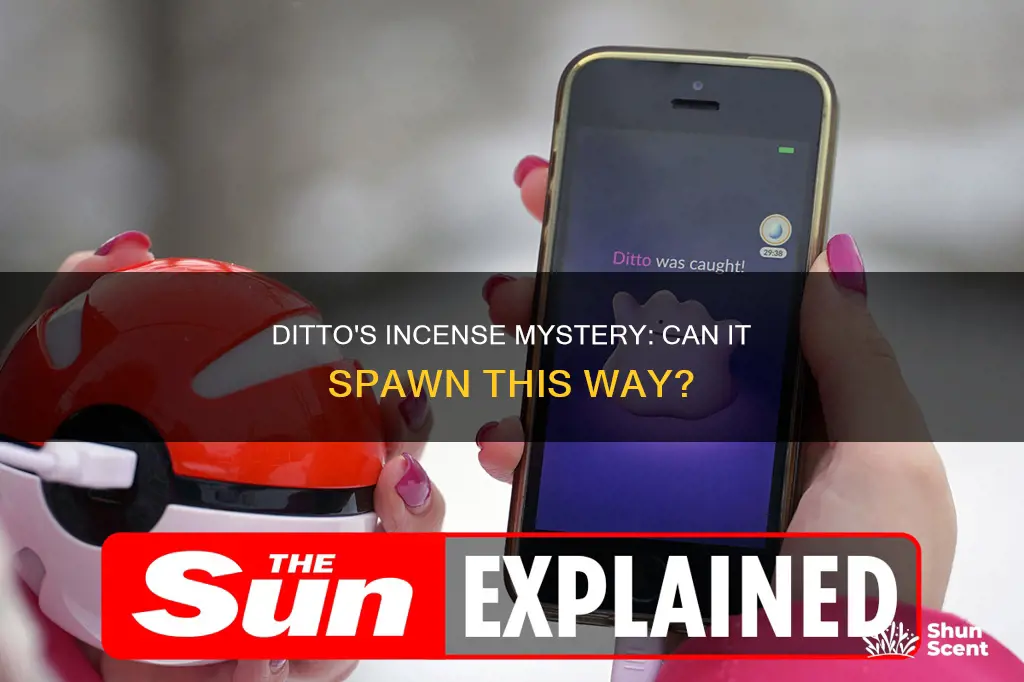 can ditto spawn from incense