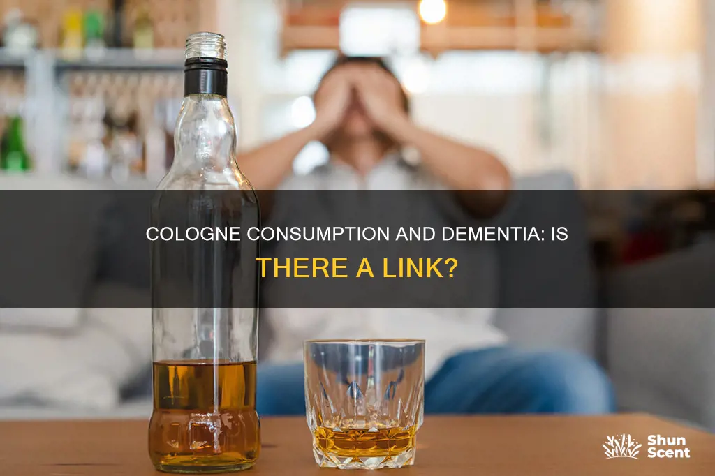 can drinking cologne cause dementia