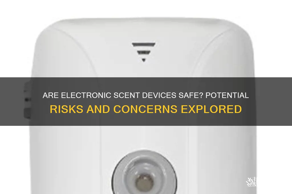 can electronic scent devices be dangerous