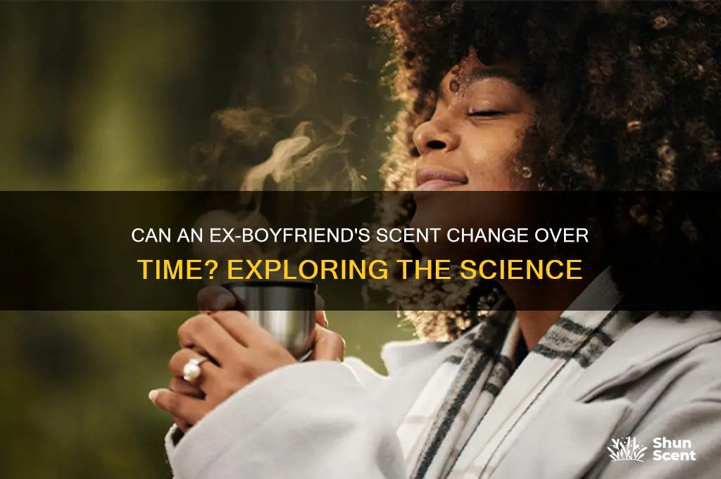 can ex boyfriends scent change