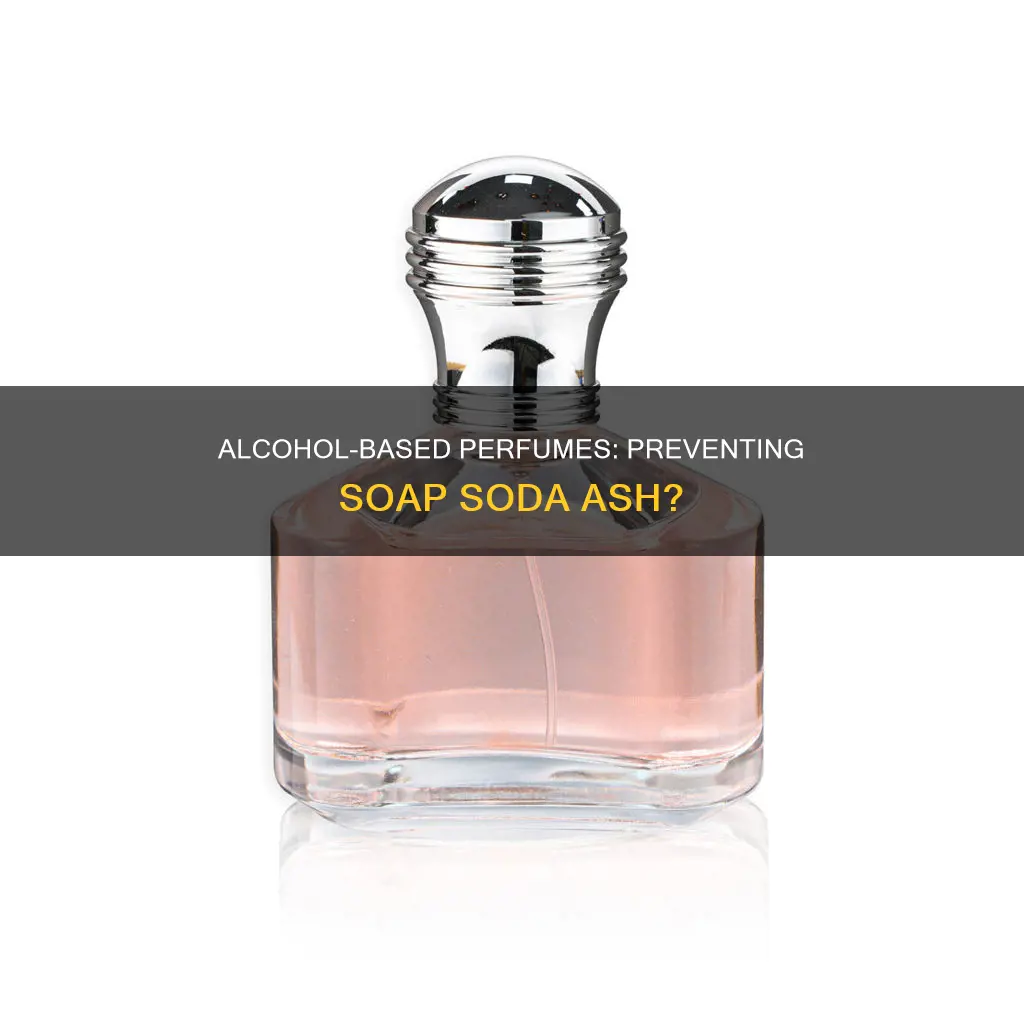 can high alcohol perfume prevent sodash on soap
