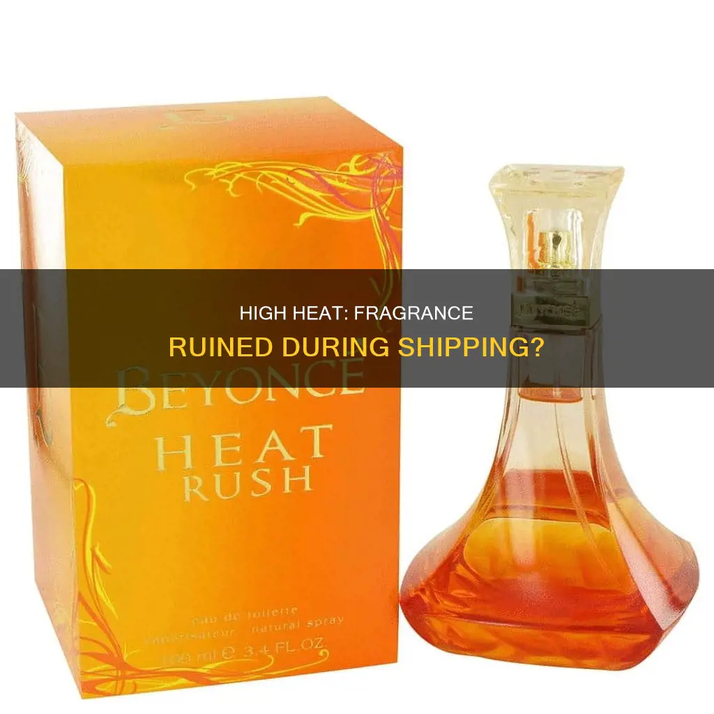 can high heat during shipping ruin fragrance