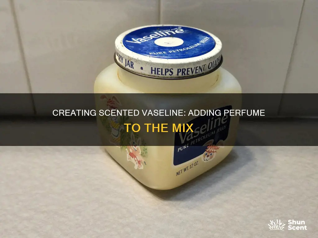 can i add perfume to vaseline