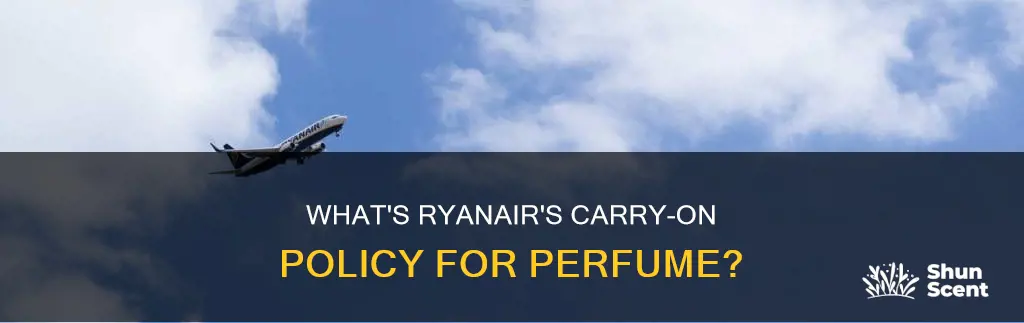 can i bring perfume in my carry on ryanair
