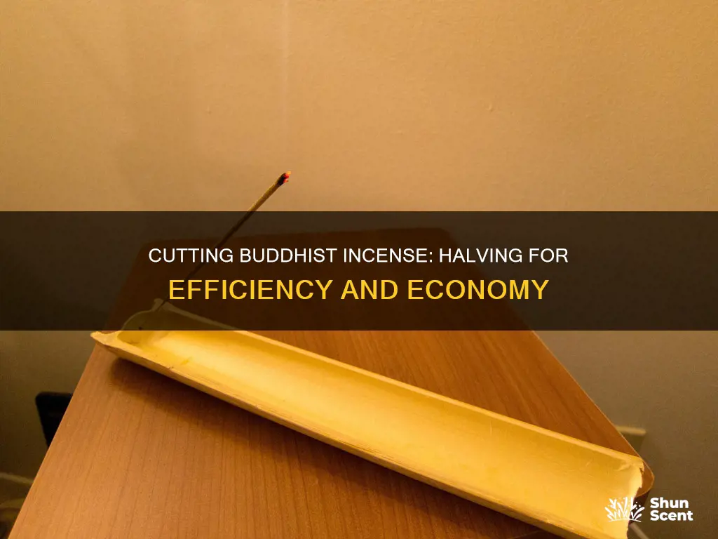 can i cut buddhist incense in half