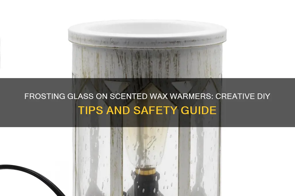 can i frost the glass on a scented wax warmer