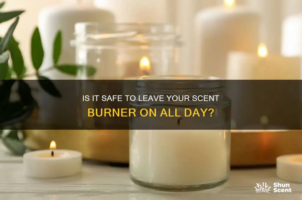 can i leave scent burner on all day