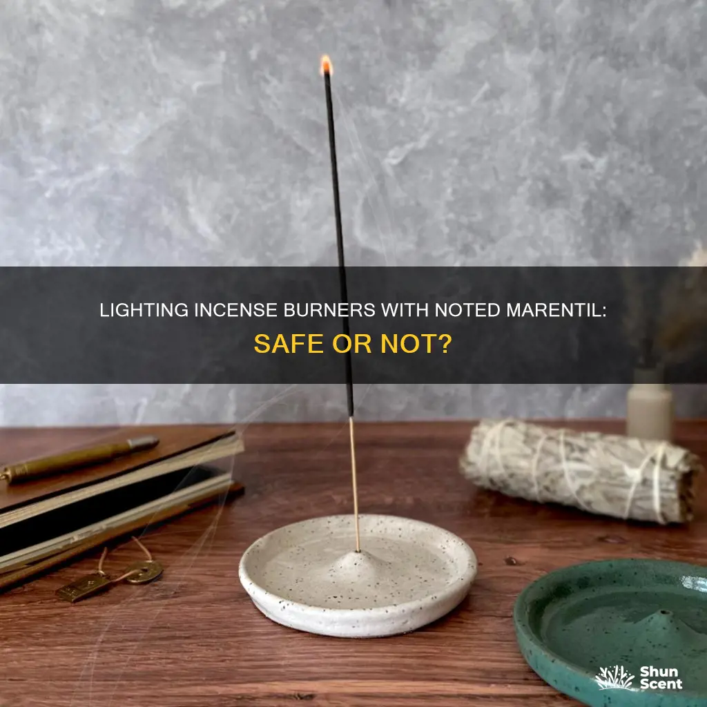 can i light incense burners with noted marentil