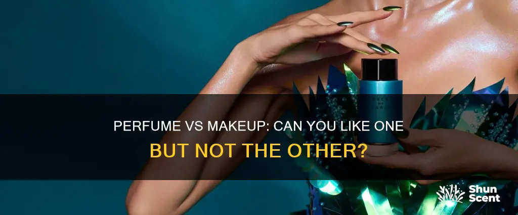 can i like perfume but not makeup