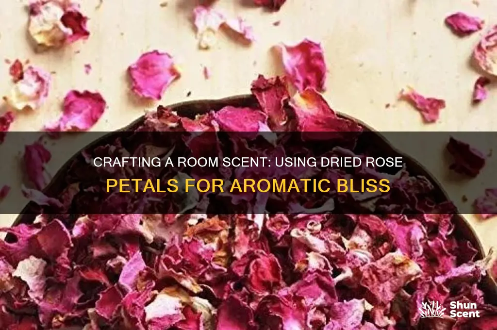 can i make a room scenter from dried rose petals