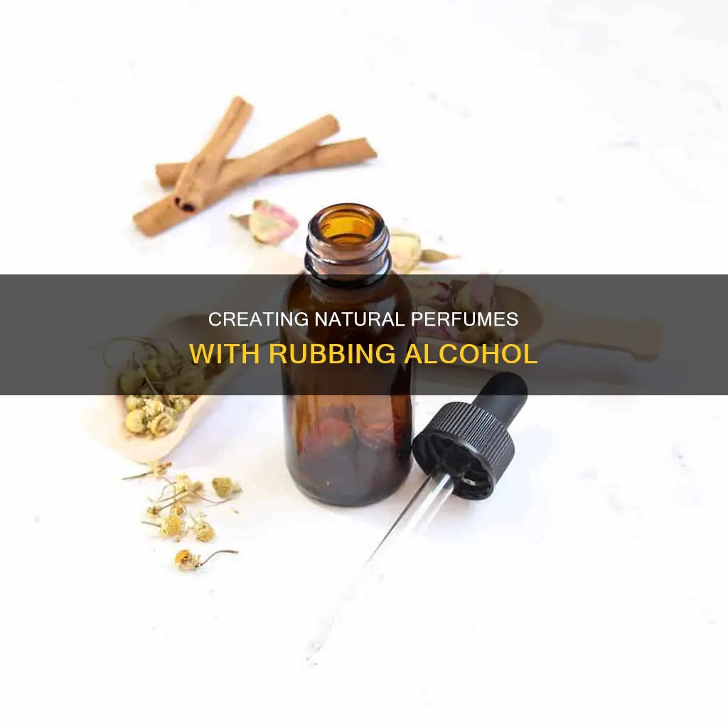 can i make natural perfume with rubbing alcohol
