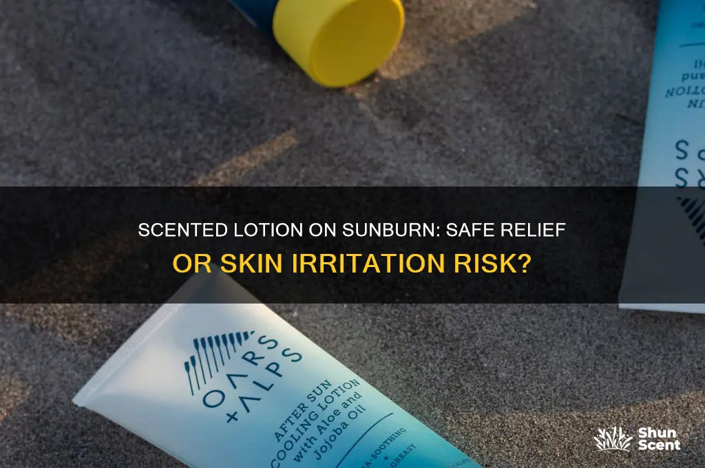 can i put scented lotion on a sunburn