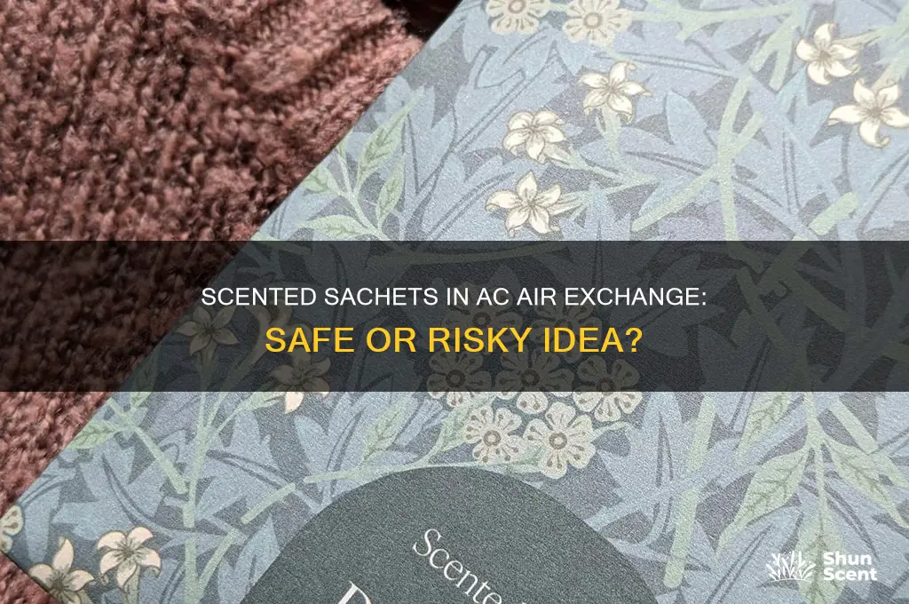 can i put scented sachets in my ac air exchange