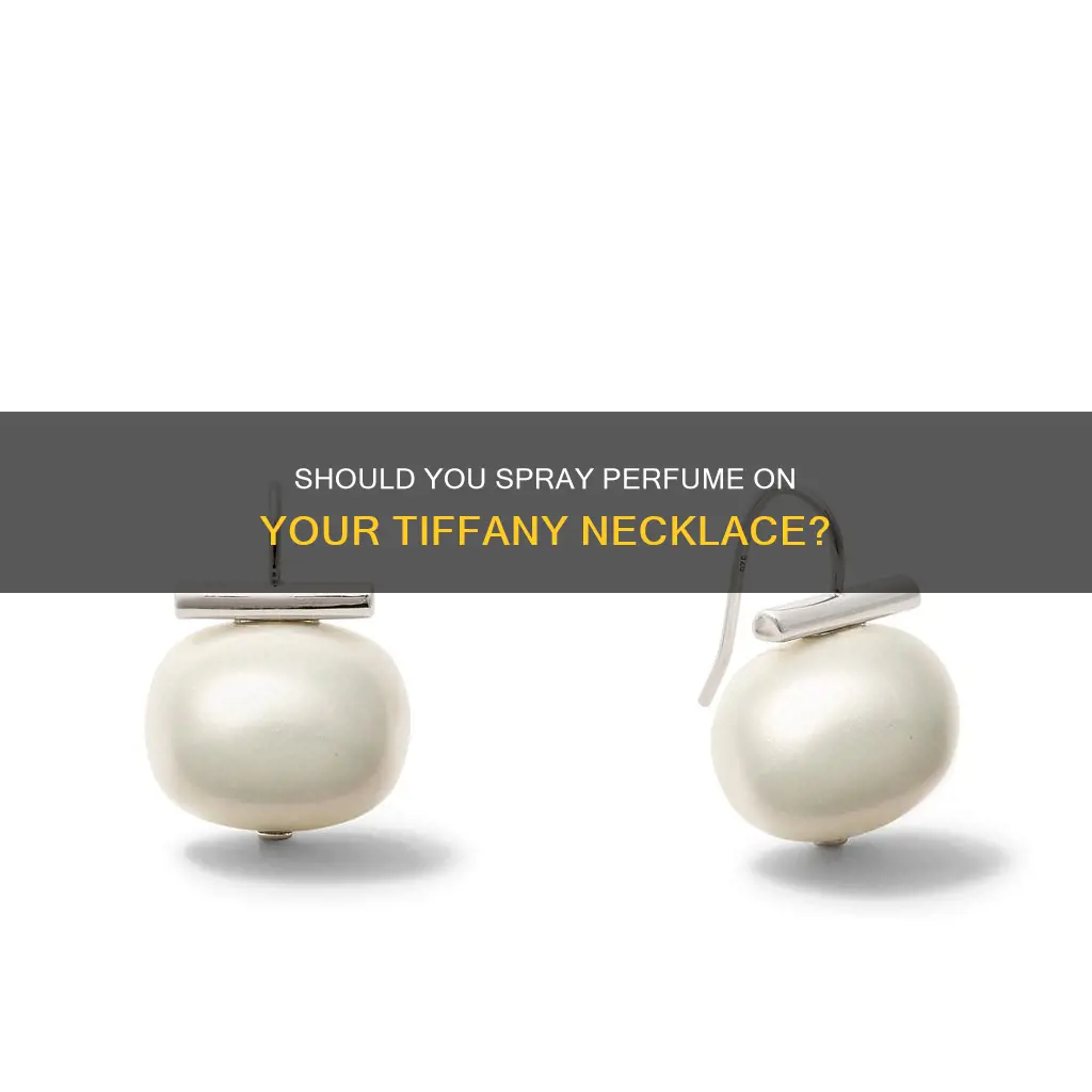 can i spray perfume on my tiffany necklace