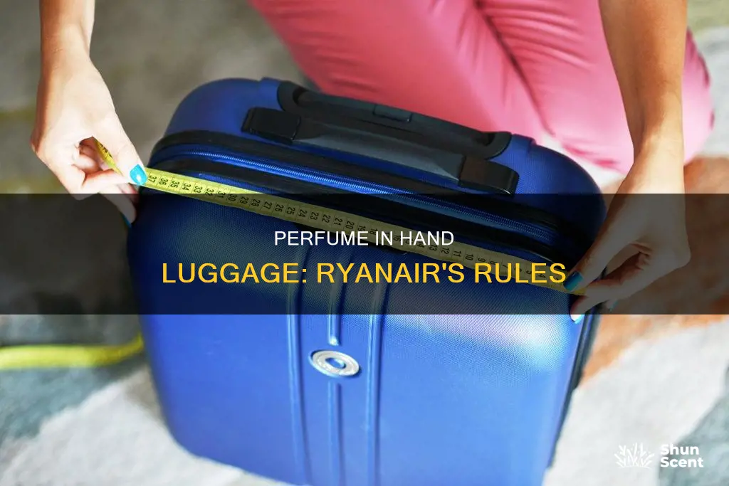 can i take perfume in my hand luggage with ryanair