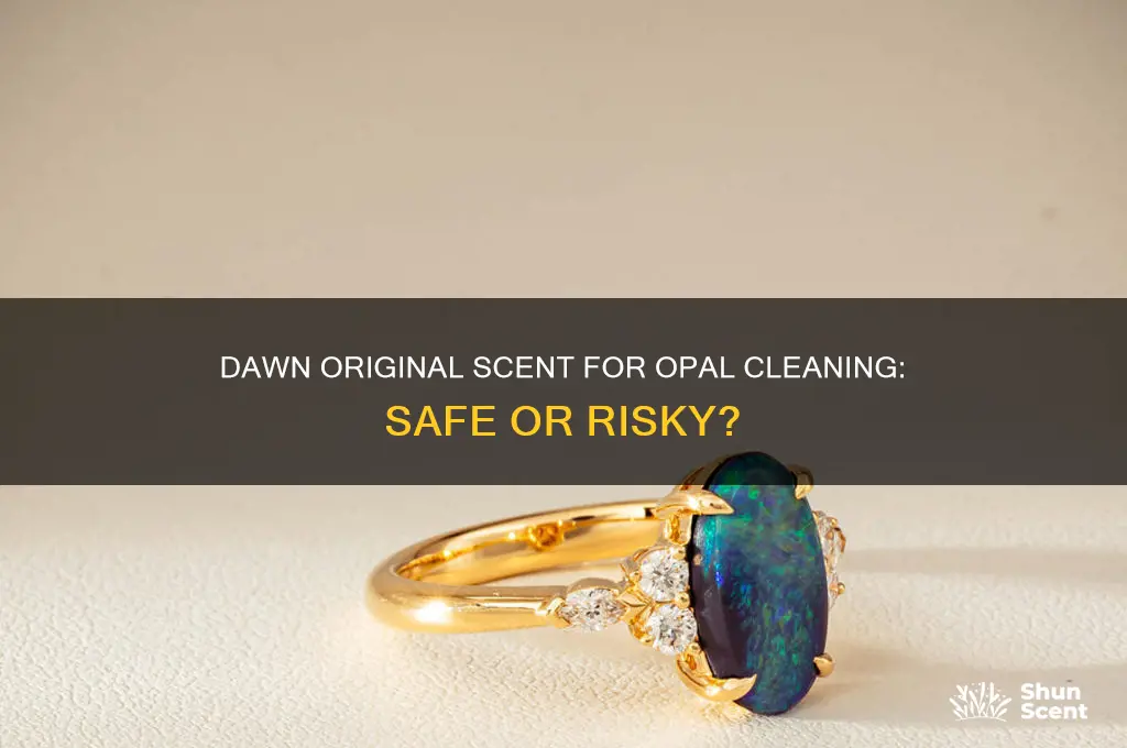 can i use dawn original scent to clean my opal