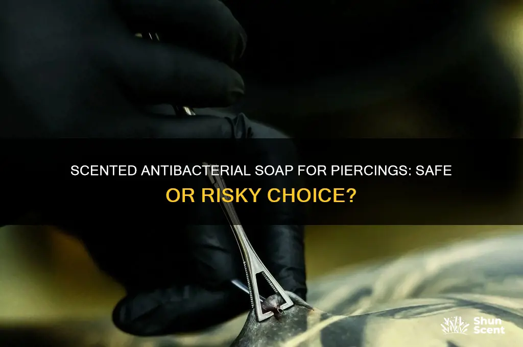 can i use scented antibacterial soap on my piercing