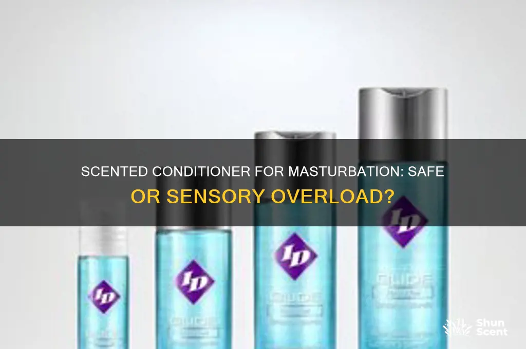 can i use scented conditioner to jerk off