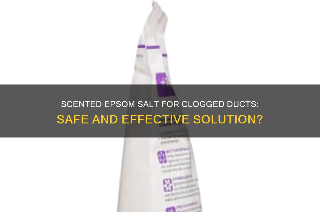 can i use scented epsom salt for clogged duct