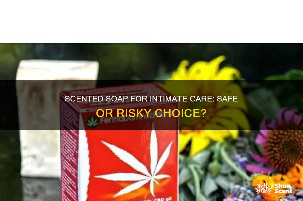 can i use scented soap down there