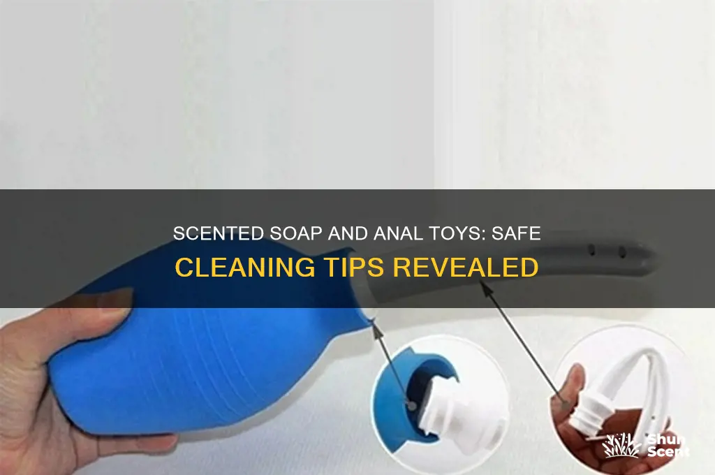 can i use scented soap on my anal toy