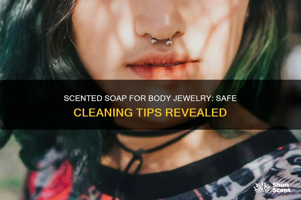 can i use scented soap yo clean body jewelry