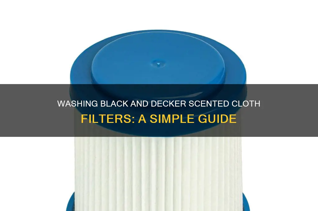 can i wash black and decker scented cloth filter