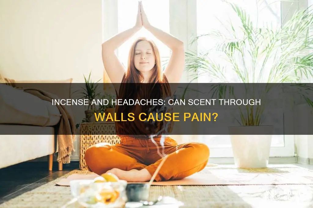 can incense cause headaches through walls