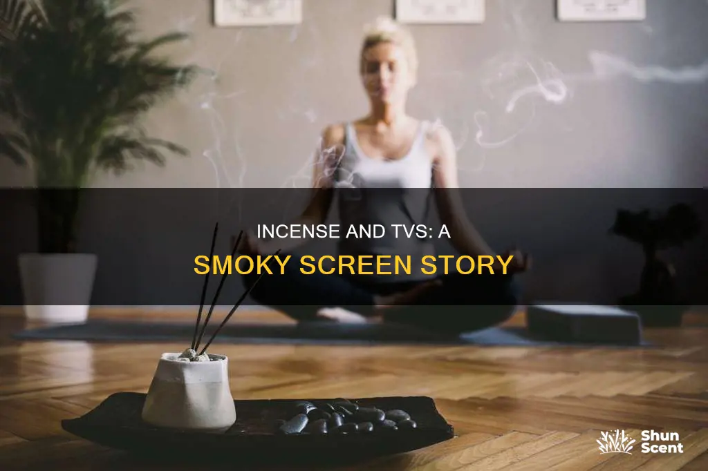 can incense smoke damage tv