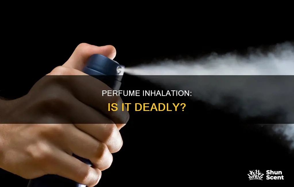can inhaling perfume kill you