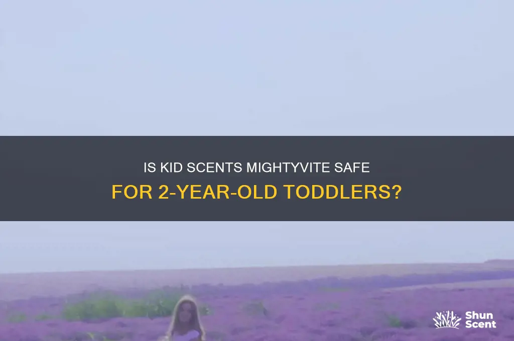 can kid scents mightyvite be given to 2 year oldd