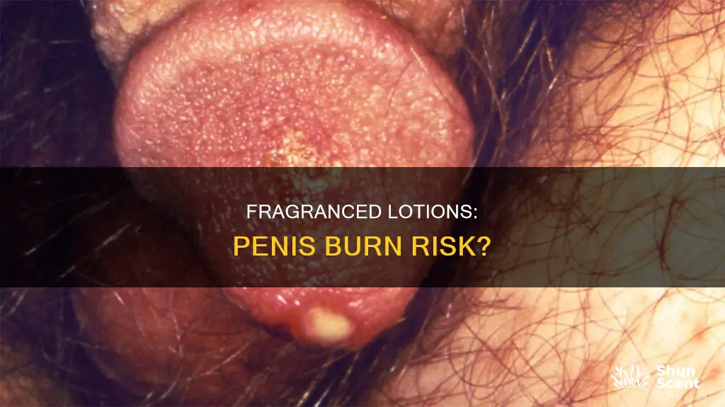 can lotion with fragrance burn my penis