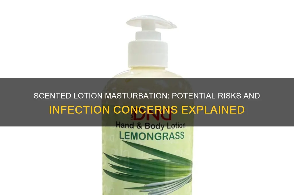can masturbation with scented lotion cause infection