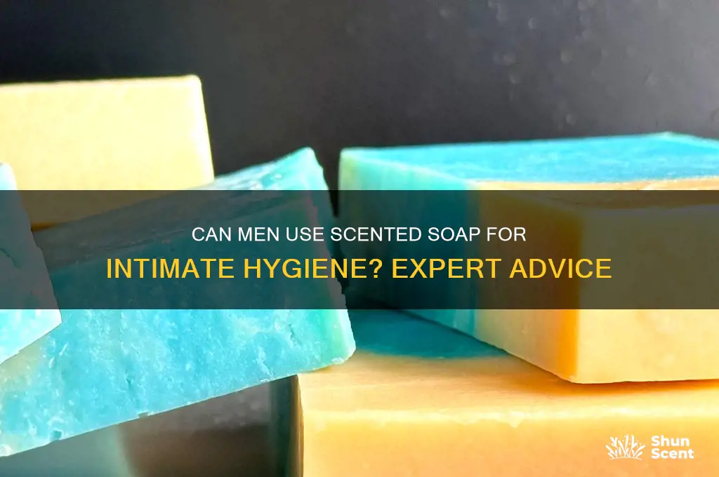 can men use scented soap down there