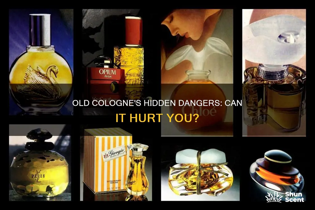 can old cologne hurt you