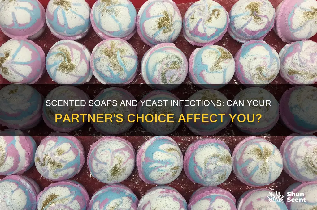 can partner using scented soap cause yeast infections