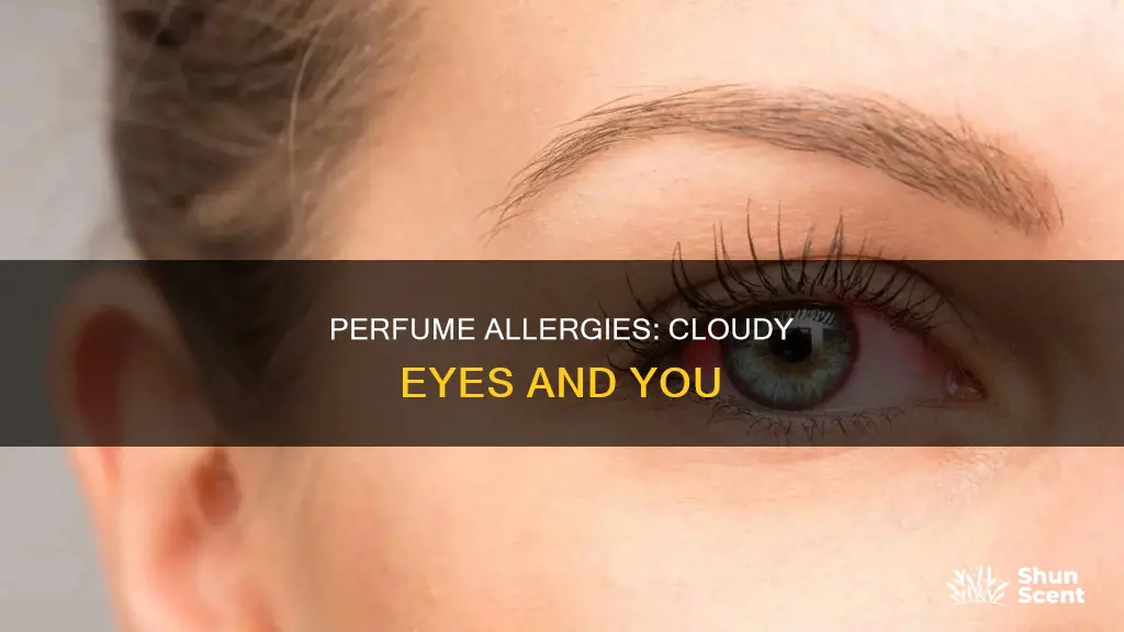 can perfume cause cloudy eyes